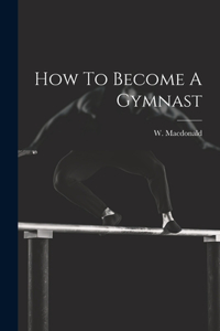 How To Become A Gymnast