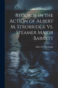 Records in the Action of Albert M. Strobridge Vs. Steamer Major Barrett