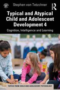 Typical and Atypical Child Development 4 Cognition, Intelligence and Learning