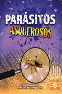 Parásitos Asquerosos (Gross and Disgusting Parasites)