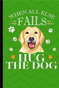 When All Else Fails Hug The Dog