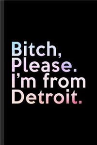 Bitch, Please. I'm From Detroit.