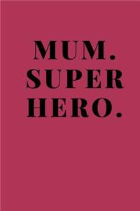 Mum. Superhero.