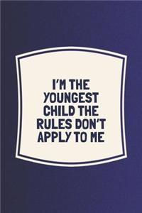 I'm The Youngest Child The Rules Don't Apply To Me