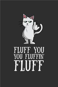 Fluff You You Fluffin Fluff