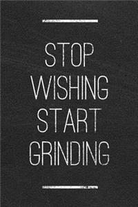 Stop Wishing Start Grinding