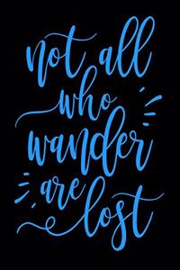 Not All Who Wander Are Lost