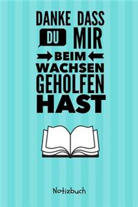 Danke Dass Du Mir Beim Wachsen Geholfen Hast Notizbuch