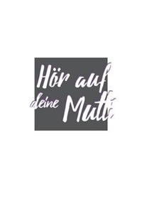 Hör auf deine Mutti