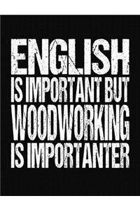 English Is Important But Woodworking Is Importanter