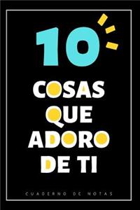 10 Cosas Que Adoro De Ti: Cuaderno Con Espacio Para Escribir 10 frases - Regalos para hermanas o hermanos - Original dia especial