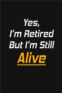 Yes, I'm Retired But I'm Still Alive
