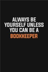 Always Be Yourself Unless You Can Be A Bookkeeper