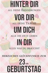 Hinter dir all deine Erinnerungen Vor dir all deine Träume I Herzlichen Glückwunsch zum 23en Geburtstag