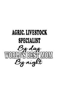 Agric. Livestock Specialist By Day World's Best Mom By Night