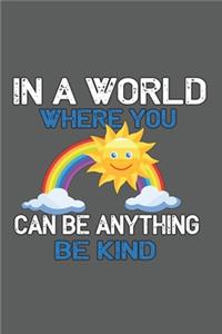 In A World Where You Can Be Anything Be Kind