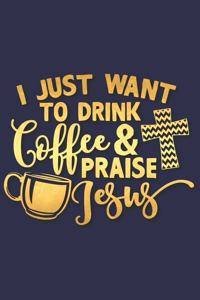 I Just Want to Drink Coffee and Praise Jesus