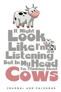It Might Look Like I'm Listening But in My Head Im Thinking about Cows