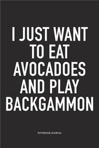 I Just Want to Eat Avocadoes and Play Backgammon