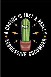 A Cactus Is Just a Really Aggressive Cucumber