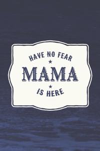 Have No Fear Mama Is Here