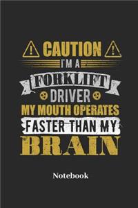 Caution I'm A Forklift Driver My Mouth Operates Faster Than My Brain Notebook