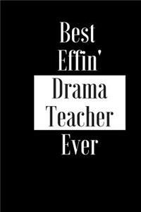 Best Effin Drama Teacher Ever: Gift for School University College Tutor Trainer - Funny Composition Notebook - Cheeky Joke Journal Planner for Bestie Friend Her Him Wife Aunt Sist