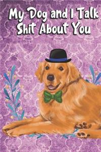 My Dog And I Talk Shit About You