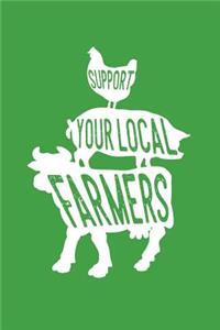 Support Your local Farmers: 6x9 Notebook, 100 Pages graphpaper 5x5, joke original appreciation gag gift for graduation, college, high school, Funny congratulatory diary for you