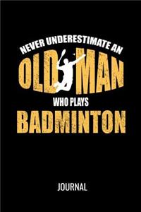 Never Underestimate An Old Man Who Plays Badminton Journal