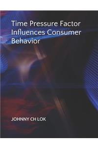 Time Pressure Factor Influences Consumer Behavior
