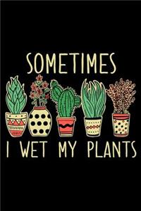 Sometimes I Wet My Plants