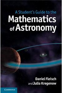 Student's Guide to the Mathematics of Astronomy