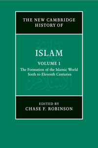 The New Cambridge History of Islam: Volume 1, The Formation of the Islamic World, Sixth to Eleventh Centuries