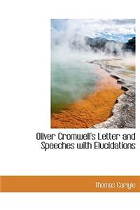 Oliver Cromwell's Letter and Speeches with Elucidations
