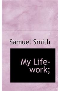 My Life-Work;