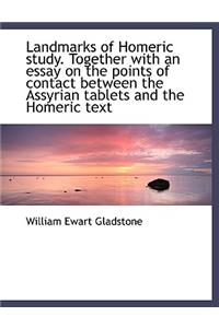 Landmarks of Homeric Study. Together with an Essay on the Points of Contact Between the Assyrian Tab