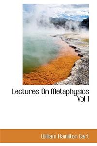 Lectures on Metaphysics Vol I