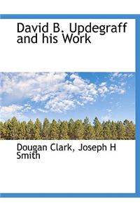 David B. Updegraff and His Work