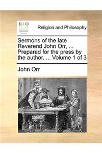 Sermons of the Late Reverend John Orr, ... Prepared for the Press by the Author. ... Volume 1 of 3