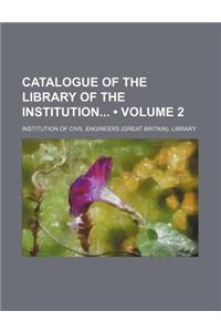 Catalogue of the Library of the Institution (Volume 2)