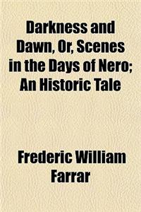 Darkness and Dawn, Or, Scenes in the Days of Nero; An Historic Tale