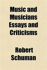 Music and Musicians Essays and Criticisms