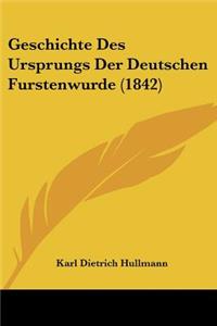 Geschichte Des Ursprungs Der Deutschen Furstenwurde (1842)