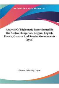 Analysis of Diplomatic Papers Issued by the Austro-Hungarian, Belgian, English, French, German and Russian Governments (1915)