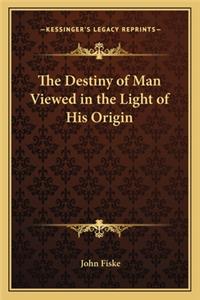 Destiny of Man Viewed in the Light of His Origin