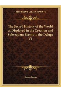 The Sacred History of the World as Displayed in the Creation and Subsequent Events to the Deluge V1
