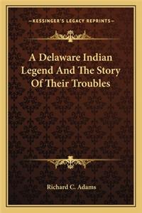 Delaware Indian Legend And The Story Of Their Troubles