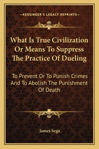 What Is True Civilization Or Means To Suppress The Practice Of Dueling