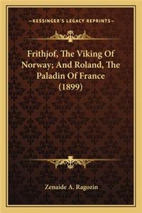 Frithjof, The Viking Of Norway; And Roland, The Paladin Of France (1899)